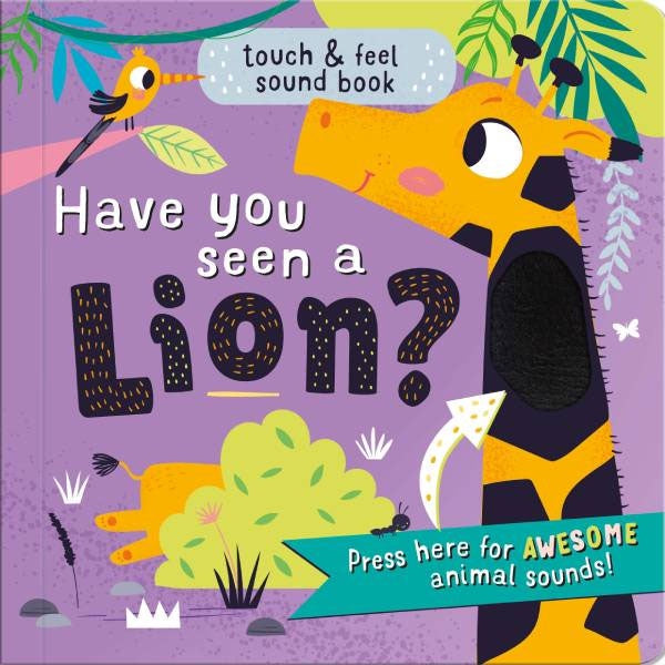 Have You Seen A Lion - Touch & Feel Sound Book