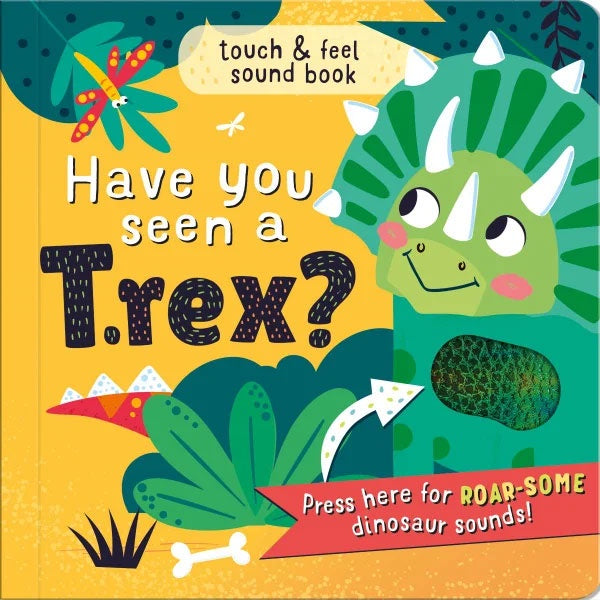 Have You Seen A T.rex - Touch & Feel Sound Book